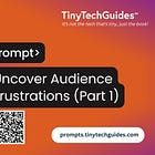 Prompt Workflow: Uncover Audience Frustrations (Part 1 of 2)