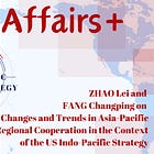 ZHAO Lei and FANG Changping on Changes and Trends in Asia-Pacific Regional Cooperation in the Context of the U.S. Indo-Pacific Strategy