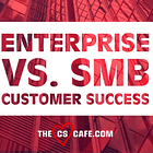 Enterprise vs. SMB Customer Success