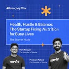Health, Hustle & Balance: The Startup Fixing Nutrition for Busy Lives
