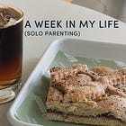 no. 40: a week in my life (solo parenting) 