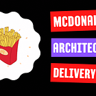 How McDonald’s Food Delivery Platform Handles 20,000 Orders per Second