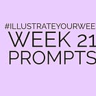 Week 21 Prompts for Illustrate Your Week 2023