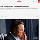 The ‘Subhuman’ Hate of Elon Musk: My Latest In Byline