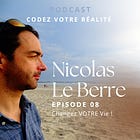 Codez Votre Réalité #8 : Changez Votre Vie !