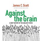 James C. Scott｜Against the Grain: A Deep History of the Earliest States 