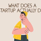 What does a startup actually do?