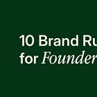 10 Brand Rules for Founders