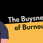 The Busyness of Burnout 