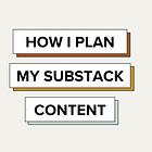 How I Plan My Substack Content 💻