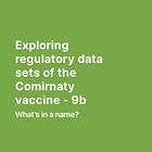 Exploring regulatory data sets of the Comirnaty vaccine - 9b 