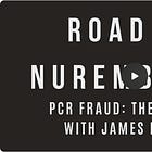 Road To Nuremberg 2: Fake PHEIC's - PCR Fraud Evidence With James Roguski & Interest of Justice 