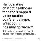 Hallucinating chatbot healthcare tech tools hopped up on medical conference hype. What could possibly go wrong?