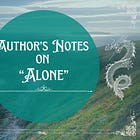 Author's Notes on "Alone"