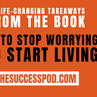19 Life-Changing Takeaways from the book "How to Stop Worrying and Start Living"
