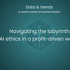 🎲 Navigating the labyrinth: AI ethics in a profit-driven world