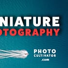 Mastering Miniature Photography: Tips, Techniques, and Equipment Recommendations