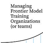 Managing frontier model training organizations (or teams)