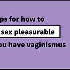 #52: Tips for how to keep sex pleasurable when you have vaginismus