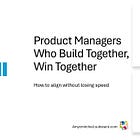 Product Managers Who Build Together, Win Together