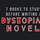 7 Books To Study Before Writing A Dystopian Novel 