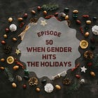 50 - When Gender Hits the Holidays