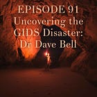 91 — Uncovering the GIDS Disaster: Dr. Dave Bell
