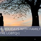 How to survive the holidays with family (if you're LGBTQ+)