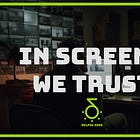 In Screens We Trust