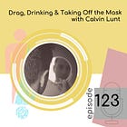 123 - Drag, Drinking and Taking off the Mask with Calvin Lunt