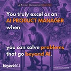 You are NOT an AI Product Manager IF you can't solve problems…