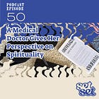 Ep. 50 | A Medical Doctor Gives Her Perspective on Spirituality