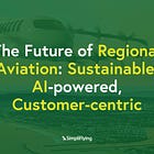 The Future of Regional Aviation: Sustainable, AI-powered, Customer-centric