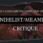 Nihilism/Meaning Critique #1: Gangasrotagating Out of Nihilism