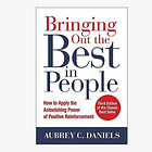 Bringing Out the Best in People: How to Apply the Astonishing Power of Positive Reinforcement 