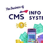 The Business of CMS Info Systems 🏦