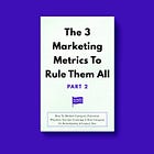 The 3 Marketing Metrics To Rule Them All [Part 2]: How To Market Category Potential, Whether You Are Creating A New Category Or Redesigning A Legacy One