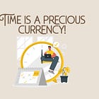 Time is a precious currency