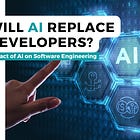 Will AI Replace Developers? 