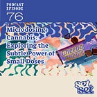 Ep. 76 | Microdosing Cannabis: Exploring the Subtle Power of Small Doses