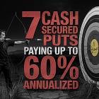 7 Cash Secured Puts Paying Up to 60% Annualized
