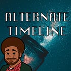 The Future of 'Alternate Timeline'