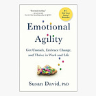 Emotional Agility: Get Unstuck, Embrace Change, and Thrive in Work and Life 