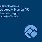 📚 Impressões sobre a parte dez - A lógica do cisne negro