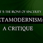Metamodernism Critique Part 5: The Irony of Sincerity