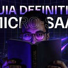Tudo sobre Micro-SaaS: O guia definitivo