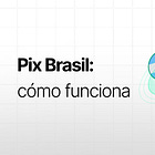 Pix Brasil: qué es y cómo funciona