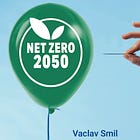 "Vaclav Smil Calls Bullshit On Net Zero" by Robert Bryce