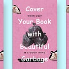 Cover Your Book with Beautiful Garbage