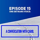 15 - One Detrans Voice: A Conversation with Carol